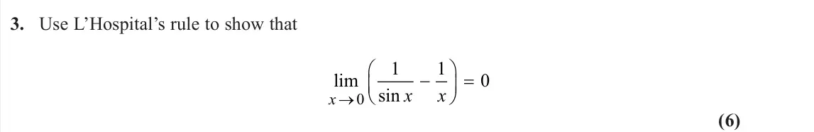 June 2024 Further Pure 1, question 3: Use L’Hospital’s rule to show that lim sin x x x     0 1 1 0 (6)