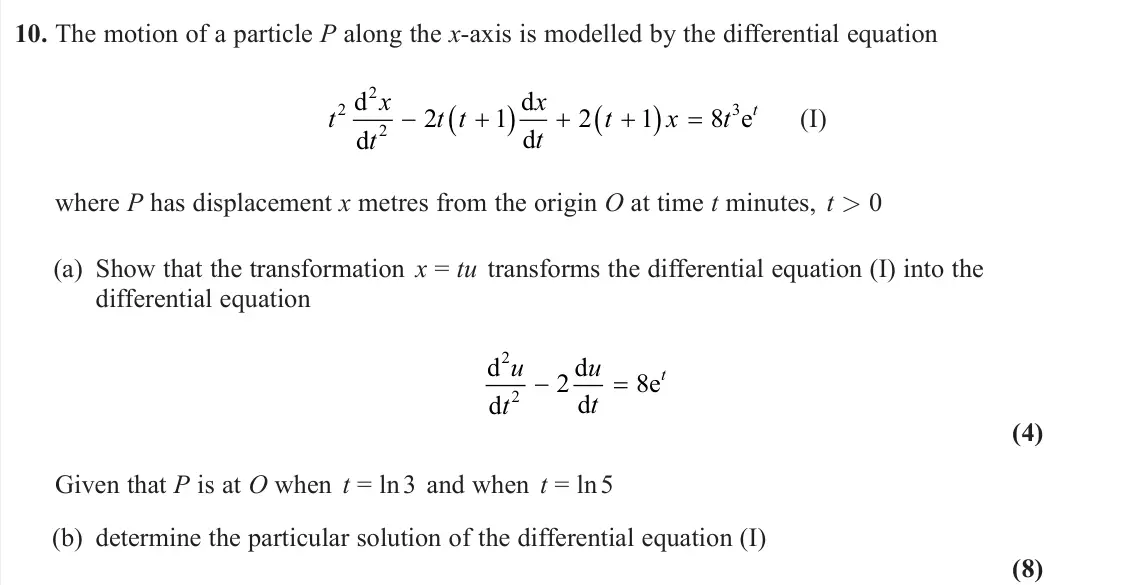 June 2024 Further Pure 1, question 10: The motion of a particle P along the x-axis is modelled by the differential equation t x t t t x t t x t t 2 2 2 3 2 1 2 1 8 d d d d e  (I) where P has displac
