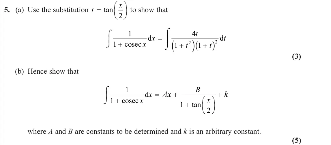 June 2025 Further Pure 1, question 5: (a) Use the substitution t x   tan 2 to show that 1 1 4 1 1 2 2      cosec d d x x t t t t (3) (b) Hence show that 1 1 1 2      cosec d x x B x 