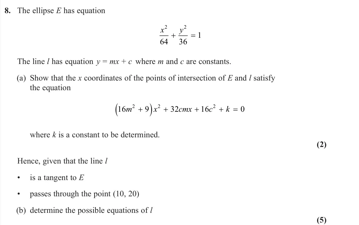June 2025 Further Pure 1, question 8: The ellipse E has equation x y 2 2 64 36 1 The line l has equation y = mx + c where m and c are constants. (a) Show that the x coordinates of the points of inte