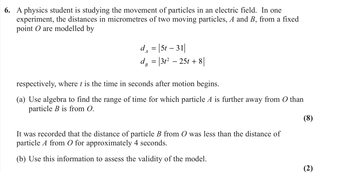 November 2020 Further Pure 1, question 6: A physics student is studying the movement of particles in an electric field. In one experiment, the distances in micrometres of two moving particles, A and B,