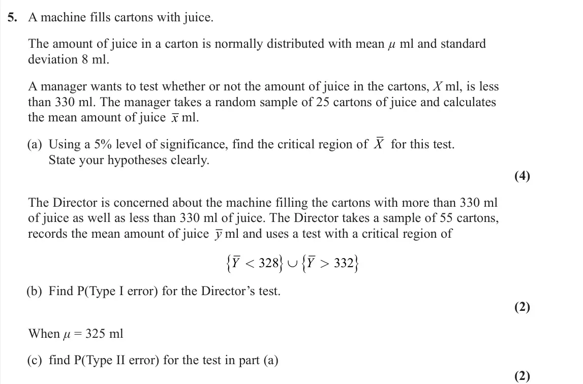June 2023 Further Statistics 1, question 5: A machine fills cartons with juice. The amount of juice in a carton is normally distributed with mean µ ml and standard deviation 8 ml. A manager wants to test