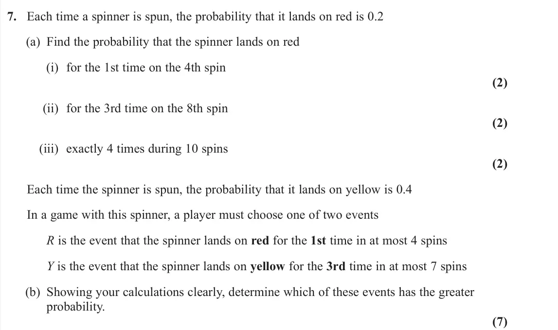 June 2023 Further Statistics 1, question 7: Each time a spinner is spun, the probability that it lands on red is 0.2 (a) Find the probability that the spinner lands on red (i) for the 1st time on the 4th