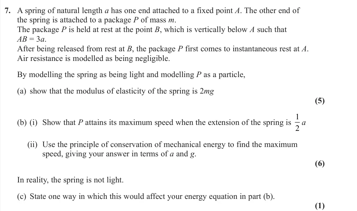 June 2022 Further Mechanics 1, question 7: A spring of natural length a has one end attached to a fixed point A. The other end of the spring is attached to a package P of mass m. The package P is held at