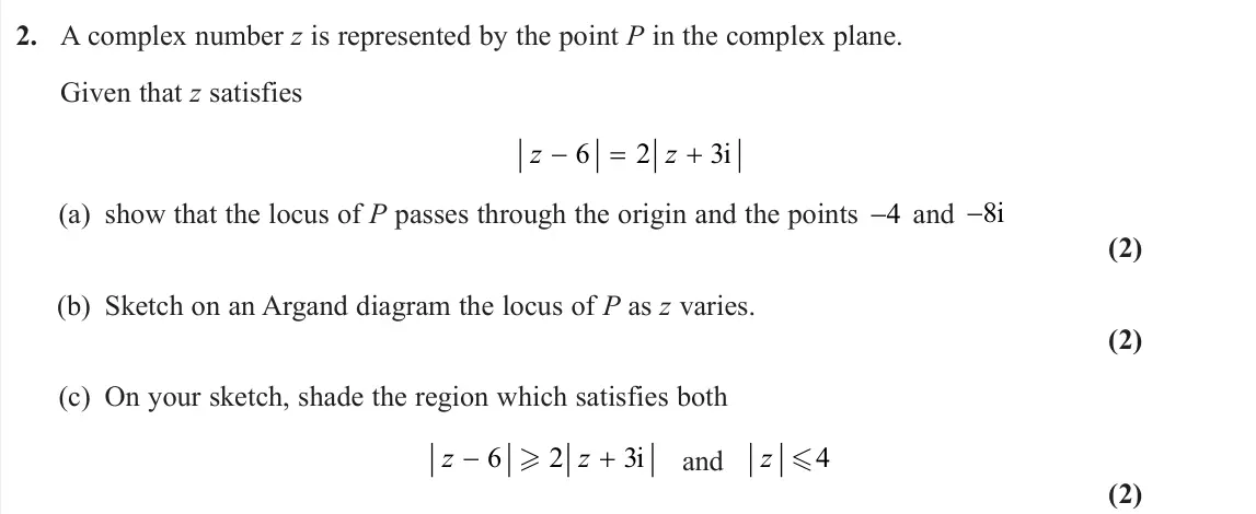 June 2023 Further Pure 2, question 2: A complex number z is represented by the point P in the complex plane. Given that z satisfies z z 6 2 3i (a) show that the locus of P passes through the origin 