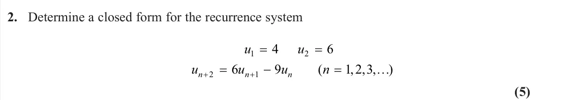 June 2024 Further Pure 2, question 2: Determine a closed form for the recurrence system u n u u u u n n n 1 2 2 1 4 6 6 9 1 2 3 ( , , , ) (5)