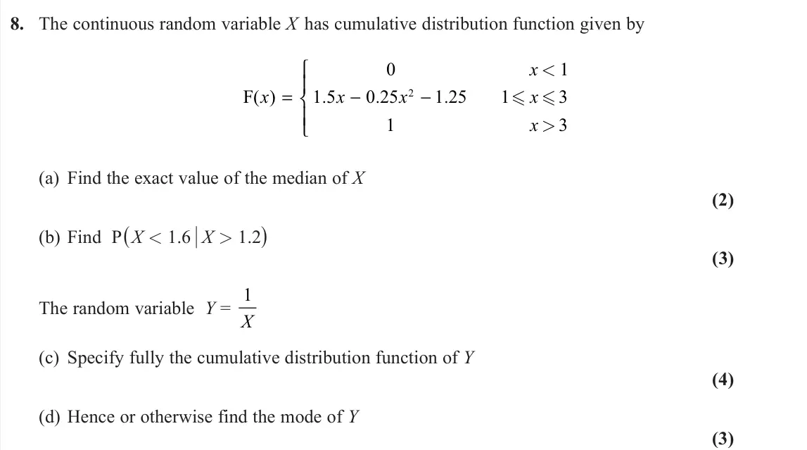 June 2022 Further Statistics 2, question 8: The continuous random variable X has cumulative distribution function given by F( ) . . . x x x x x x = − −    1 5 0 0 25 1 1 25 1 1 3 3 2 < >   (a) Find