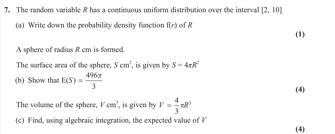 June 2023 Further Statistics 2, question 7: The random variable R has a continuous uniform distribution over the interval [2, 10] (a) Write down the probability density function f(r) of R (1) A sphere of 