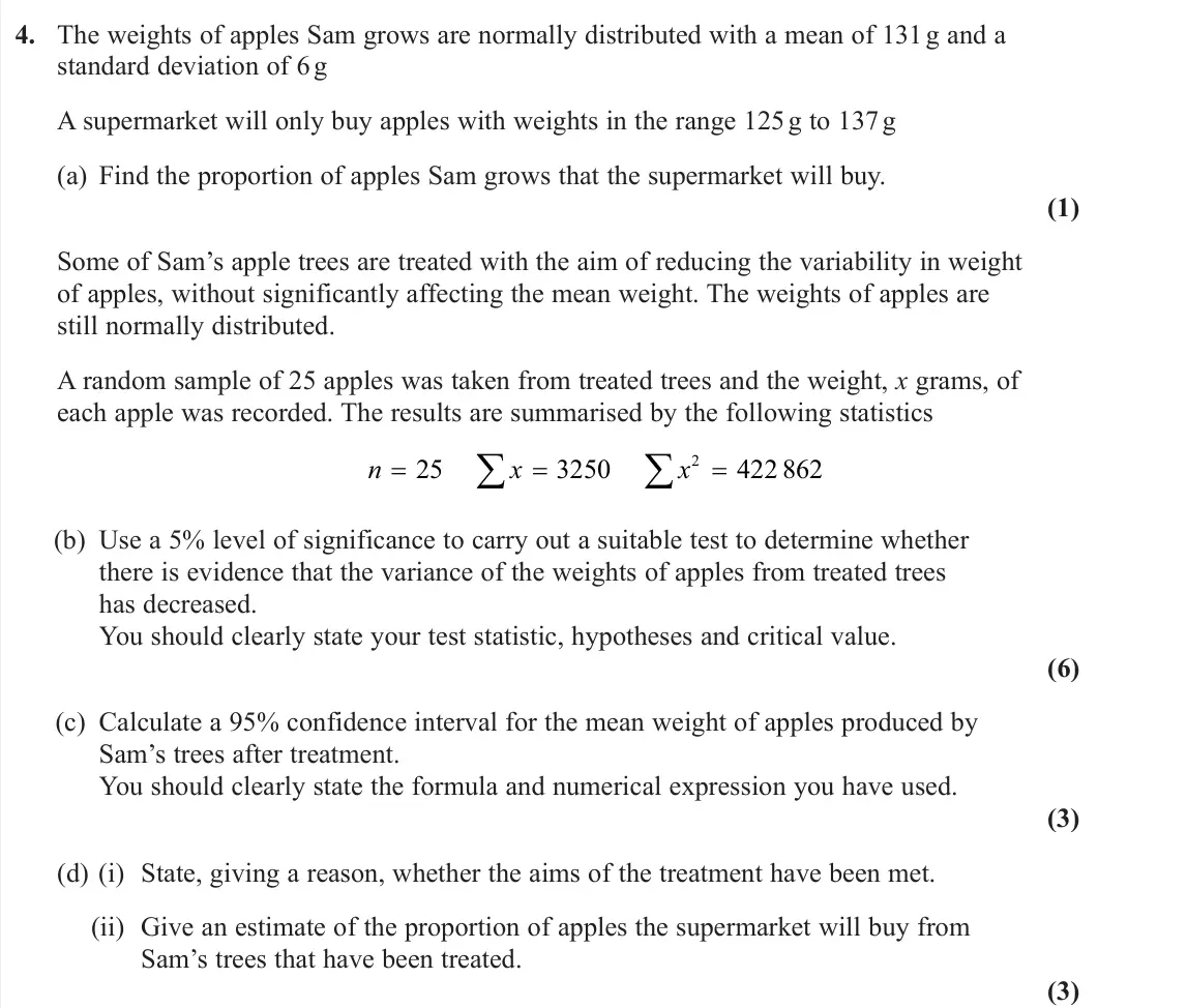 June 2025 Further Statistics 2, question 4: The weights of apples Sam grows are normally distributed with a mean of 131 g and a standard deviation of 6 g A supermarket will only buy apples with weights in