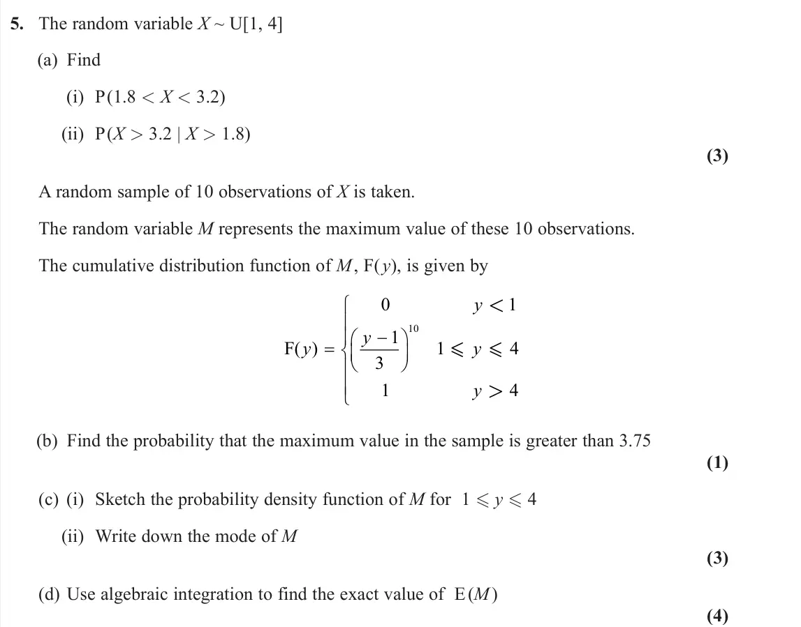 June 2025 Further Statistics 2, question 5: The random variable X ~ U[1, 4] (a) Find (i) P (1.8 < X < 3.2) (ii) P (X > 3.2 | X > 1.8) (3) A random sample of 10 observations of X is taken. The random varia