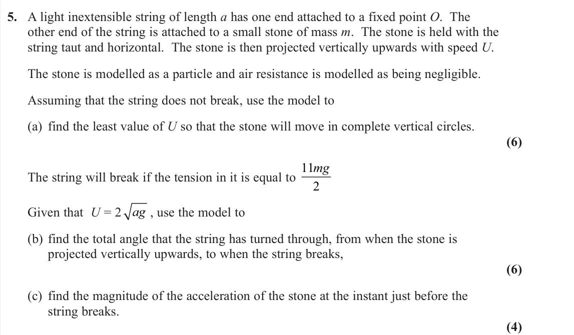 November 2021 Further Mechanics 2, question 5: A light inextensible string of length a has one end attached to a fixed point O. The other end of the string is attached to a small stone of mass m. The stone i