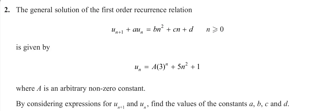 June 2024 Decision 2, question 2: The general solution of the first order recurrence relation u au bn cn d n n 1 2 n 0 is given by u A n n n ( ) 3 5 1 2 where A is an arbitrary non‑zero consta