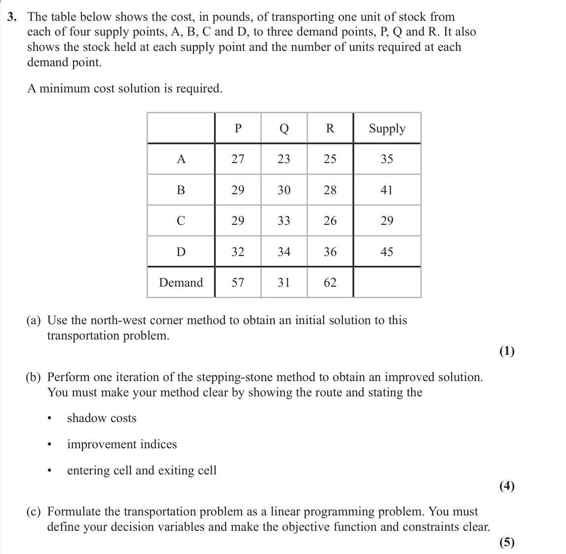 June 2025 Decision 2, question 3: The table below shows the cost, in pounds, of transporting one unit of stock from each of four supply points, A, B, C and D, to three demand points, P, Q and R.