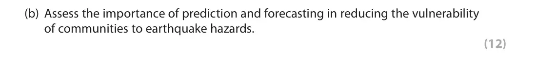 June 2022 Paper 1, question 1(b): Assess the importance of prediction and forecasting in reducing the vulnerability of communities to earthquake hazards. (12) 1 Study Figure 1. This is part of a