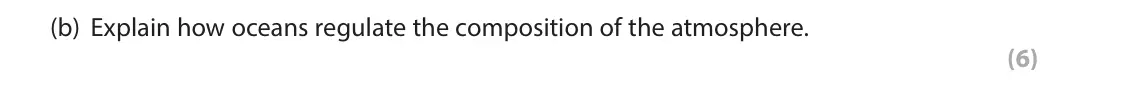 June 2022 Paper 1, question 4(b): Explain how oceans regulate the composition of the atmosphere. (6) 4 Study Figure 4 in the Resource Booklet. SECTION C The following resource relates to Questio