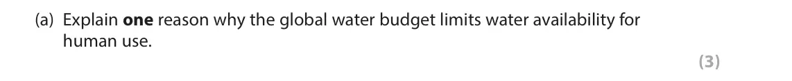 June 2025 Paper 1, question 4(a): Explain one reason why the global water budget limits water availability for human use. (3) 4 Study Figure 4 in the Resource Booklet. SECTION C The following re