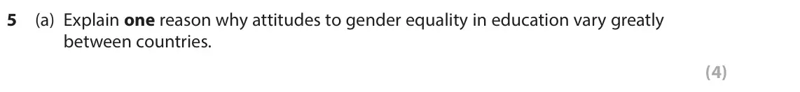 June 2018 Paper 2, question 5(a): Explain one reason why attitudes to gender equality in education vary greatly between countries. (4) The following resource relates to Question 5b. Figure 4 A p