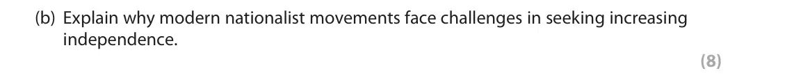 June 2019 Paper 2, question 6(b): Explain why modern nationalist movements face challenges in seeking increasing independence. (8)