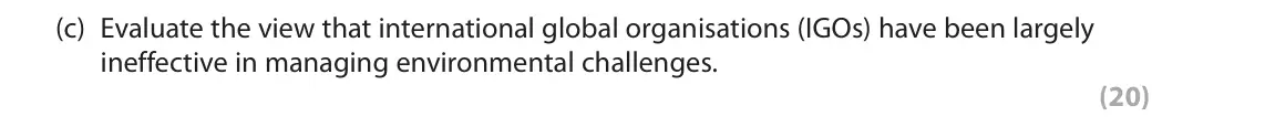 June 2019 Paper 2, question 6(c): Evaluate the view that international global organisations (IGOs) have been largely ineffective in managing environmental challenges. (20)