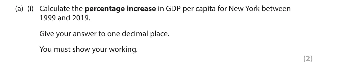 June 2022 Paper 2, question 2(a)(i): Calculate the percentage increase in GDP per capita for New York between 1999 and 2019. Give your answer to one decimal place. You must show your working. (2) 2