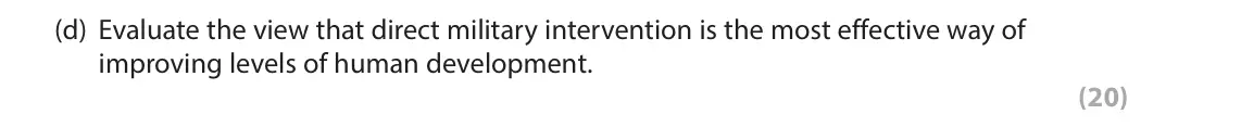 June 2022 Paper 2, question 5(d): Evaluate the view that direct military intervention is the most effective way of improving levels of human development. (20) The following resource relates to Q
