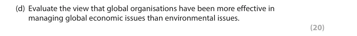 June 2022 Paper 2, question 6(d): Evaluate the view that global organisations have been more effective in managing global economic issues than environmental issues. (20) The following resource r