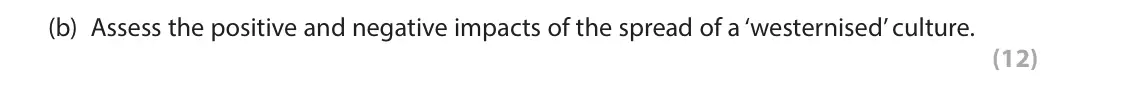 June 2023 Paper 2, question 1(b): Assess the positive and negative impacts of the spread of a ‘westernised’ culture. (12)
