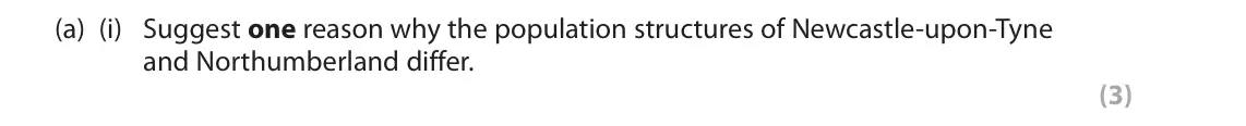 October 2020 Paper 2, question 4(a)(i): Suggest one reason why the population structures of Newcastle‑upon‑Tyne and Northumberland differ. (3) 4 Study Figures 4a and 4b in the Resource Booklet. The fo