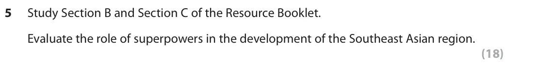 June 2018 Paper 3, question 5: Study Section B and Section C of the Resource Booklet. Evaluate the role of superpowers in the development of the Southeast Asian region. (18) SECTION B Trade M