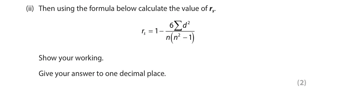 June 2024 Paper 3, question 2(a)(ii): Then using the formula below calculate the value of rs.  2 6 d s O 3 r 1 . / 2 3 n n 1 Show your working. Give your answer to one decimal place. (2)
