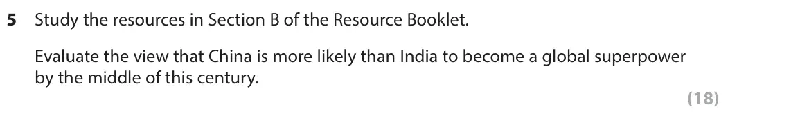 June 2025 Paper 3, question 5: Study the resources in Section B of the Resource Booklet. Evaluate the view that China is more likely than India to become a global superpower by the middle of 