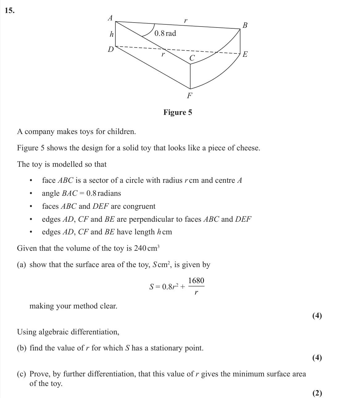 June 2022 Pure 1, question 15: A 0.8 rad h r r F E D C B Figure 5 A company makes toys for children. Figure 5 shows the design for a solid toy that looks like a piece of cheese. The toy is mo