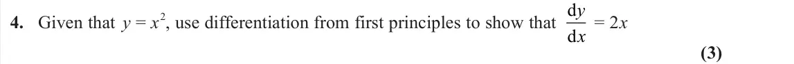 June 2024 Pure 1, question 4: Given that y = x 2, use differentiation from first principles to show that d d y x = 2x (3)