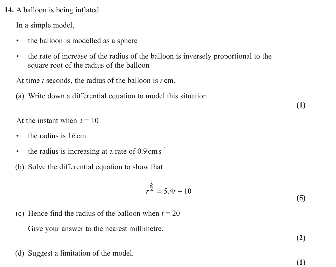 June 2024 Pure 1, question 14: A balloon is being inflated. In a simple model, • the balloon is modelled as a sphere • the rate of increase of the radius of the balloon is inversely proportio