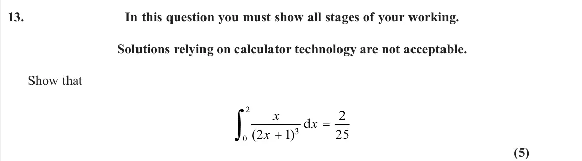 June 2025 Pure 1, question 13: In this question you must show all stages of your working. Solutions relying on calculator technology are not acceptable. Show that x x x ( ) 2 1 2 25 3 0 2 d (