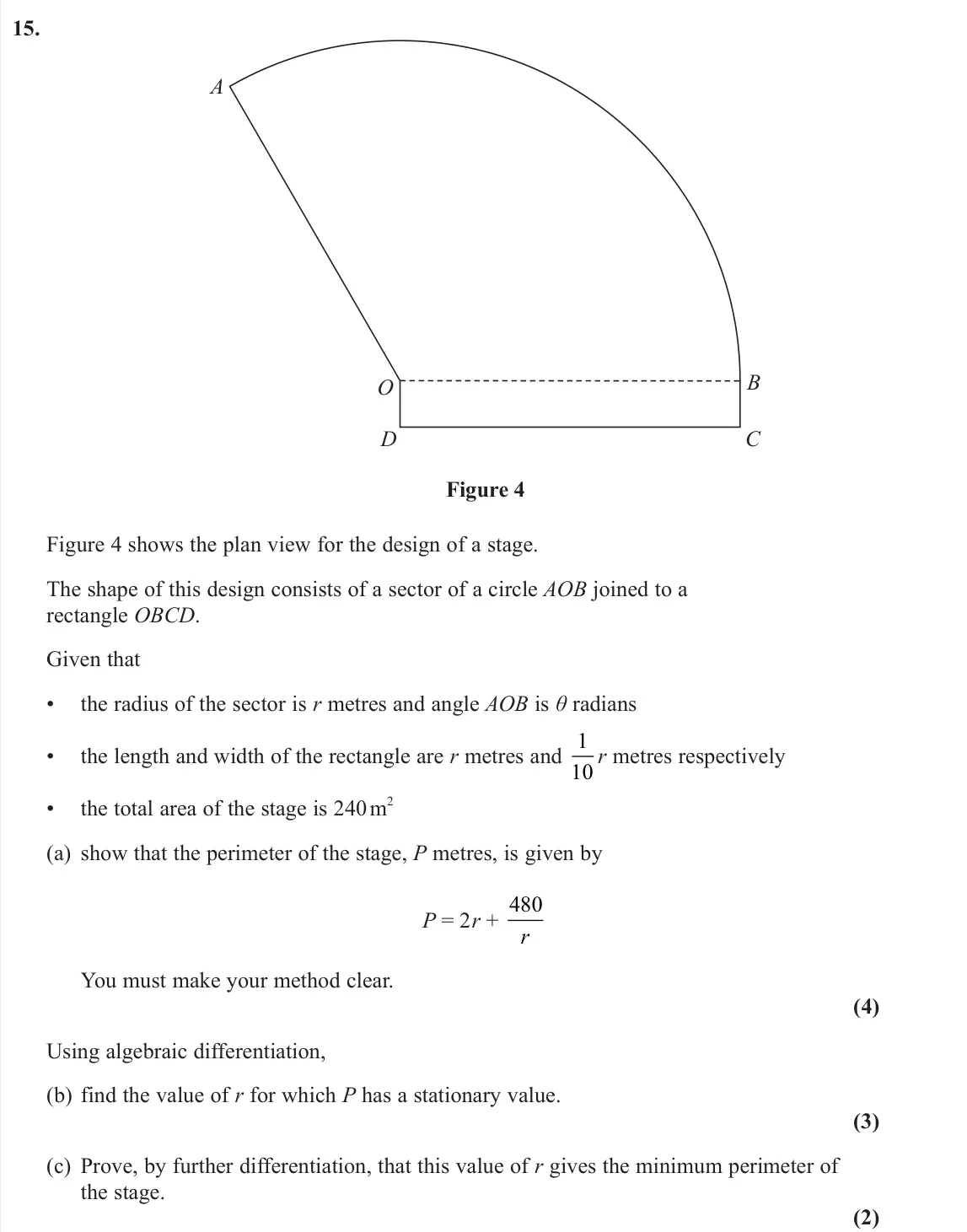 June 2025 Pure 1, question 15: O D C B A Figure 4 Figure 4 shows the plan view for the design of a stage. The shape of this design consists of a sector of a circle AOB joined to a rectangle O
