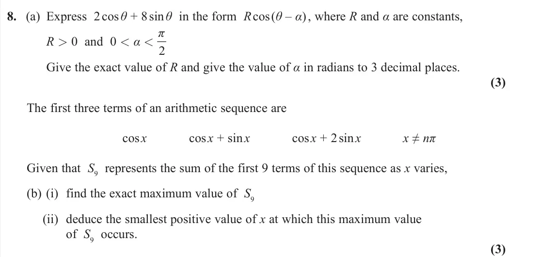 June 2023 Pure 2, question 8: (a) Express 2 cos θ + 8 sin θ in the form R cos(θ – α) , where R and α are constants, R > 0 and 0 < α < 2 π Give the exact value of R and give the value of α in