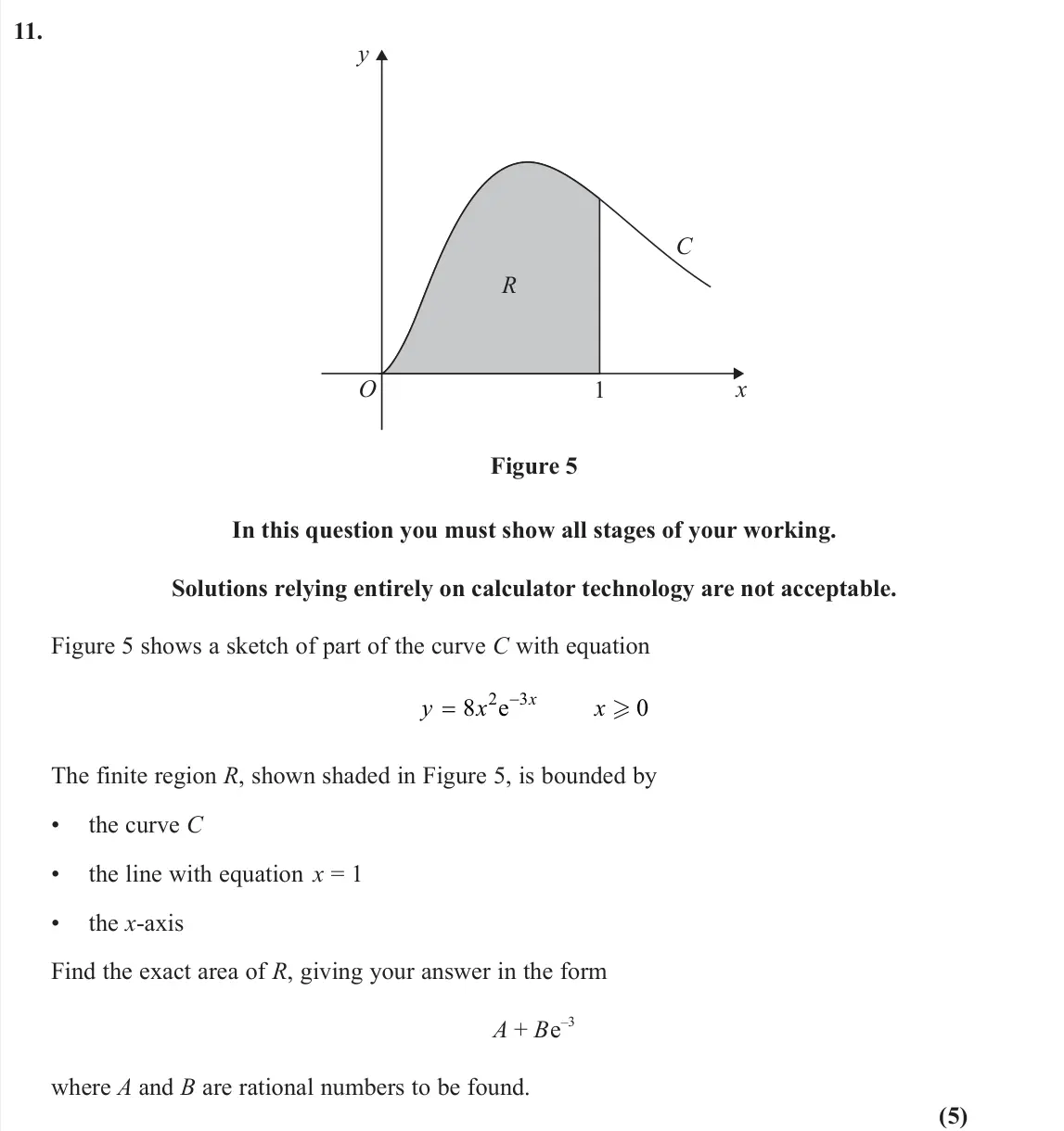 June 2024 Pure 2, question 11: O R C 1 x y Figure 5 In this question you must show all stages of your working. Solutions relying entirely on calculator technology are not acceptable. Figure 5