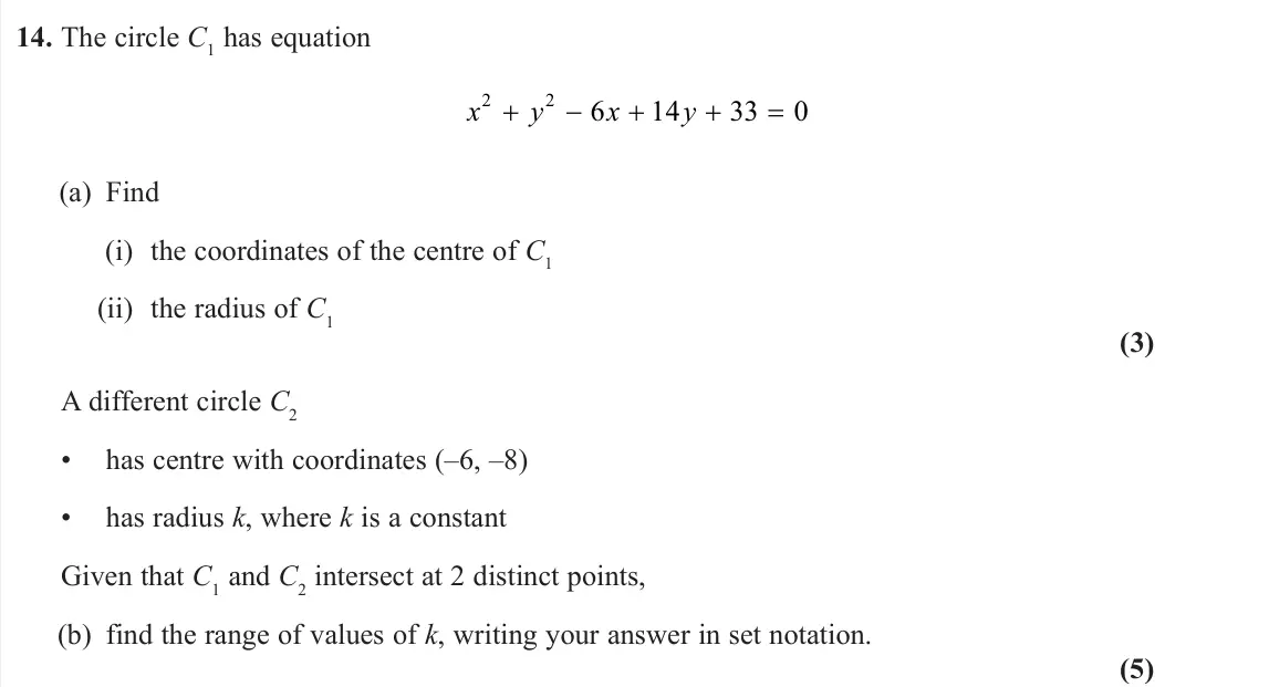 June 2024 Pure 2, question 14: The circle C1 has equation x y x y 2 2 6 14 33 0 (a) Find (i) the coordinates of the centre of C1 (ii) the radius of C1 (3) A different circle C2 • has centre w