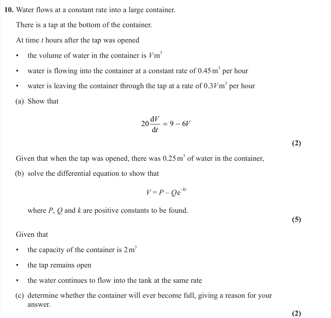 June 2025 Pure 2, question 10: Water flows at a constant rate into a large container. There is a tap at the bottom of the container. At time t hours after the tap was opened • the volume of w