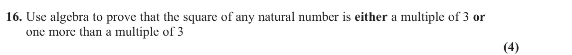 November 2020 Pure 2, question 16: Use algebra to prove that the square of any natural number is either a multiple of 3 or one more than a multiple of 3 (4)