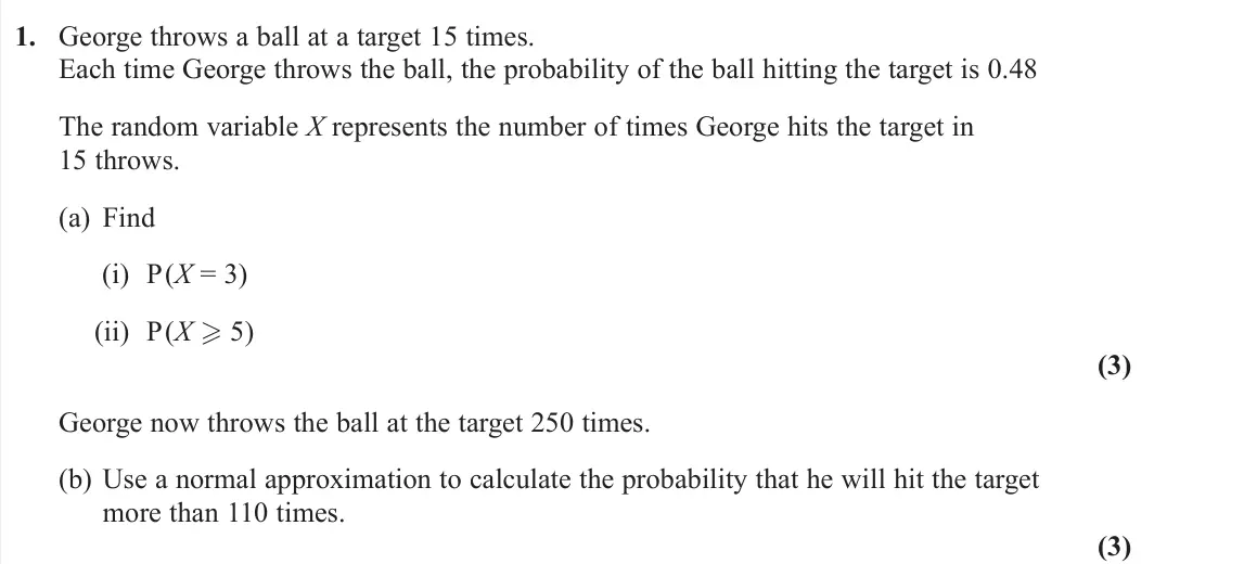 June 2022 Statistics, question 1: George throws a ball at a target 15 times. Each time George throws the ball, the probability of the ball hitting the target is 0.48 The random variable X repres