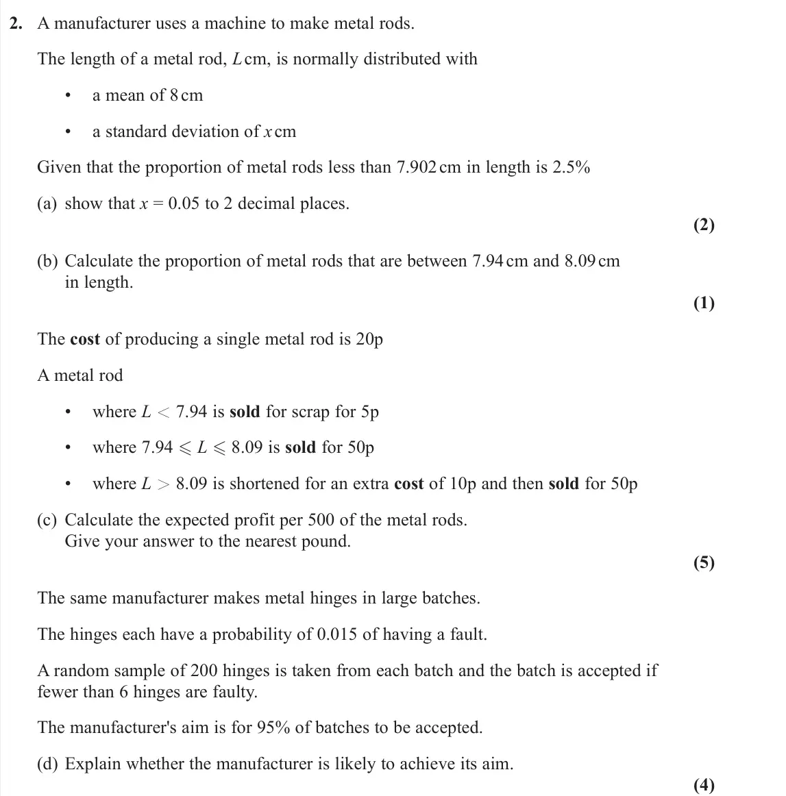 June 2022 Statistics, question 2: A manufacturer uses a machine to make metal rods. The length of a metal rod, L cm, is normally distributed with • a mean of 8 cm • a standard deviation of x cm