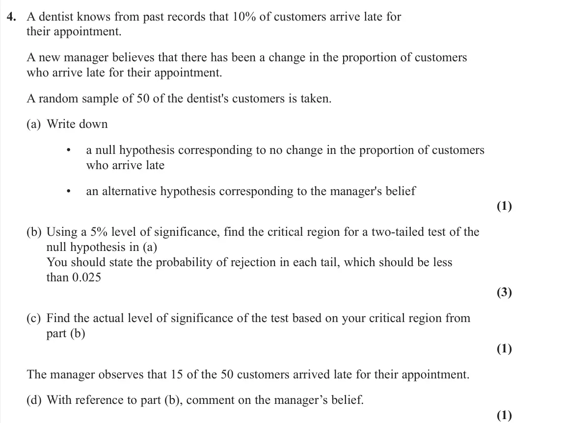 June 2022 Statistics, question 4: A dentist knows from past records that 10% of customers arrive late for their appointment. A new manager believes that there has been a change in the proportion