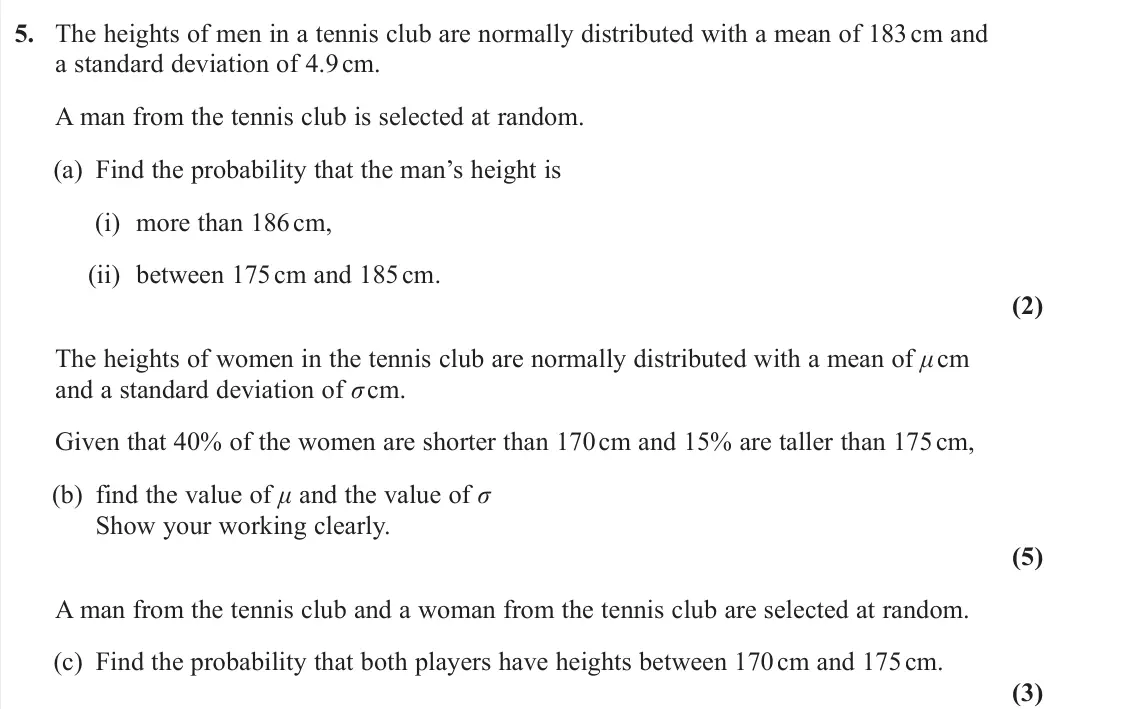 June 2025 Statistics, question 5: The heights of men in a tennis club are normally distributed with a mean of 183 cm and a standard deviation of 4.9 cm. A man from the tennis club is selected at