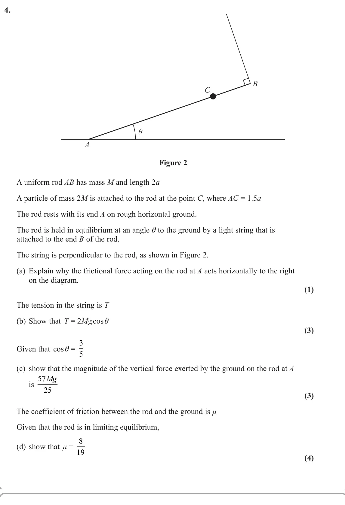 June 2022 Mechanics, question 4: θ B A C Figure 2 A uniform rod AB has mass M and length 2a A particle of mass 2M is attached to the rod at the point C, where AC = 1.5a The rod rests with its e
