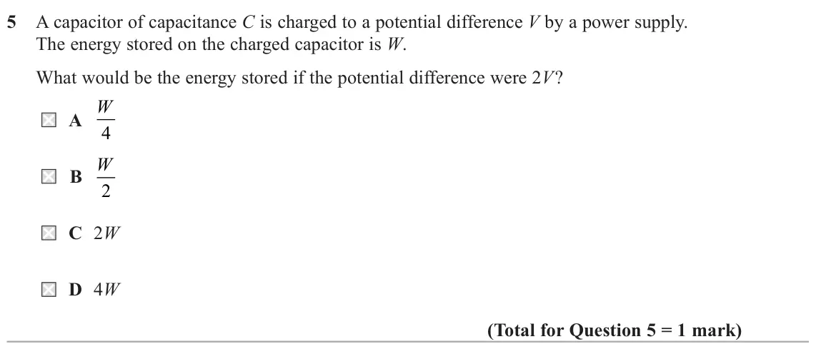 June 2017 Paper 1, question 5: A capacitor of capacitance C is charged to a potential difference V by a power supply. The energy stored on the charged capacitor is W. What would be the energy