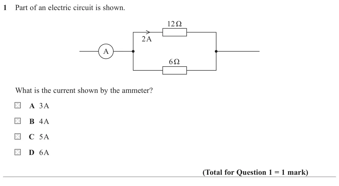 June 2018 Paper 1, question 1: Part of an electric circuit is shown. ȍ 2 A A ȍ What is the current shown by the ammeter? A 3 A B 4 A C 5 A D 6 A