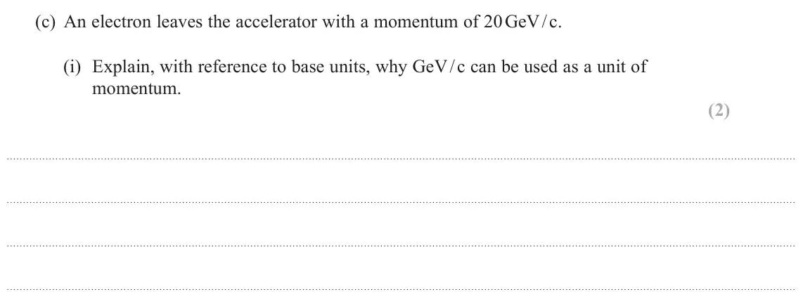 June 2022 Paper 1, question 15(c)(i): Explain, with reference to base units, why GeV / c can be used as a unit of momentum. (2)