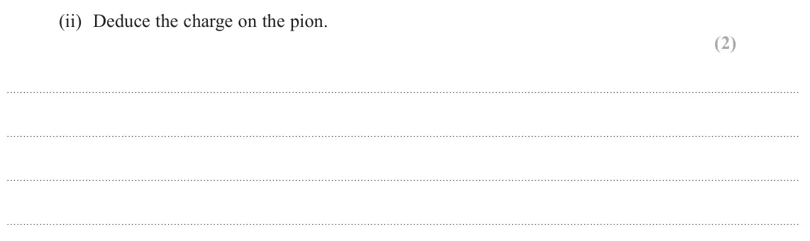 June 2023 Paper 1, question 15(a)(ii): Deduce the charge on the pion. (2)